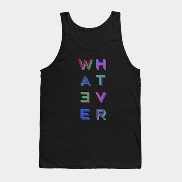 Whatever Tank Top by saivi05